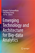 Chip Hong Chang, Anupam Chattopadhyay, Chi Hong Chang, Chip Hong Chang, Hao Yu - Emerging Technology and Architecture for Big-data Analytics