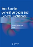 Davi G Greenhalgh, David G Greenhalgh, David G. Greenhalgh - Burn Care for General Surgeons and General Practitioners
