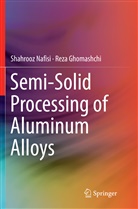 Reza Ghomashchi, Shahroo Nafisi, Shahrooz Nafisi - Semi-Solid Processing of Aluminum Alloys