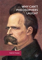 Katrin Froese - Why Can't Philosophers Laugh?