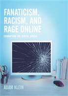Adam Klein - Fanaticism, Racism, and Rage Online