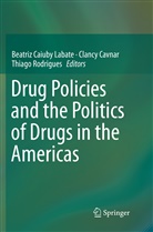 Clanc Cavnar, Clancy Cavnar, Beatriz Caiuby Labate, Thiago Rodrigues - Drug Policies and the Politics of Drugs in the Americas