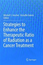 Mitchell S. Anscher, Mitchel S Anscher, Mitchell S Anscher, Valerie, Valerie, Kristoffer Valerie - Strategies to Enhance the Therapeutic Ratio of Radiation as a Cancer Treatment
