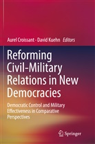 Aure Croissant, Aurel Croissant, Kuehn, Kuehn, David Kuehn - Reforming Civil-Military Relations in New Democracies