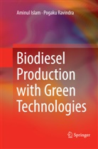 Aminu Islam, Aminul Islam, Pogaku Ravindra - Biodiesel Production with Green Technologies