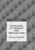 Samuel Muchoki - Intimacies, Citizenship and Refugee Men