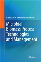 Basant Kumara Behera, Basanta Kumara Behera, Ajit Varma - Microbial Biomass Process Technologies and Management