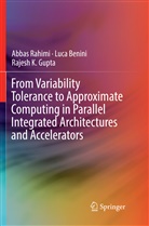 Luc Benini, Luca Benini, Rajesh K Gupta, Rajesh K. Gupta, Abba Rahimi, Abbas Rahimi - From Variability Tolerance to Approximate Computing in Parallel Integrated Architectures and Accelerators