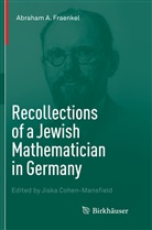 Abraham A Fraenkel, Abraham A. Fraenkel, Jisk Cohen-Mansfield, Jiska Cohen-Mansfield - Recollections of a Jewish Mathematician in Germany