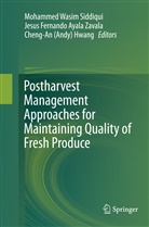 Cheng-A (Andy) Hwang, Jesus Fernando Ayala Zavala, Jesu Fernando Ayala Zavala, Jesus Fernando Ayala Zavala, Cheng-An (Andy) Hwang, Mohammed Wasim Siddiqui - Postharvest Management Approaches for Maintaining Quality of Fresh Produce