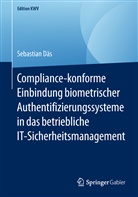 Sebastian Däs - Compliance-konforme Einbindung biometrischer Authentifizierungssysteme in das betriebliche IT-Sicherheitsmanagement