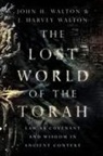 J Harvey Walton, J. Harvey Walton, John H Walton, John H. Walton, John H./ Walton Walton - The Lost World of the Torah