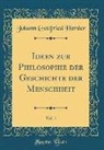 Johann Gottfried Herder - Ideen zur Philosophie der Geschichte der Menschheit, Vol. 1 (Classic Reprint)
