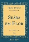 Alberto Pimentel - Seára em Flor, Vol. 1 (Classic Reprint)