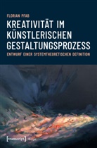 Florian Pfab - Kreativität im künstlerischen Gestaltungsprozess