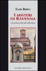 Eraldo Baldini - I misteri di Ravenna. La faccia nascosta della storia e della memoria