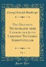 Georg Christoph Hamberger - Das Gelehrte Teutschland, oder Lexikon der Jetzt Lebenden Teutschen Schriftsteller, Vol. 4 (Classic Reprint)