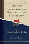 Johann Gottfried Herder - Ideen zur Philosophie der Geschichte der Menschheit, Vol. 1 (Classic Reprint)