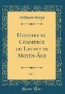 Wilhelm Heyd - Histoire du Commerce du Levant au Moyen-Âge, Vol. 1 (Classic Reprint)