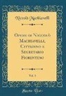 Niccolò Machiavelli - Opere di Niccolò Machiavelli, Cittadino e Segretario Fiorentino, Vol. 3 (Classic Reprint)