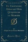 Miguel De Cervantes Saavedra - El Ingenioso Hidalgo Don Quijote de la Mancha (Classic Reprint)