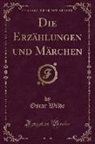 Oscar Wilde - Die Erzählungen und Märchen (Classic Reprint)