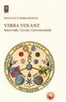 Francesco Borgognoni - Verba volant. Interventi, Tavole, conversazioni