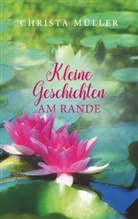 Christa Müller - Kleine Geschichten am Rande