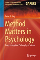 Brian D Haig, Brian D. Haig - Method Matters in Psychology