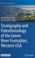Alan R. Carroll, Michae Elliot Smith, Michael Elliot Smith, R Carroll, R Carroll, Michael Elliot Smith - Stratigraphy and Paleolimnology of the Green River Formation, Western USA