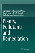 M. S. A. Ahmad, Ahmet Aksoy, Ahmet Aksoy et al, Muhamma Ashraf, Muhammad Ashraf, Khalid Rehman Hakeem... - Plants, Pollutants and Remediation
