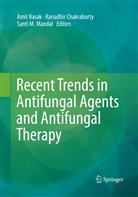 Amit Basak, Ranadhi Chakraborty, Ranadhir Chakraborty, Santi M Mandal, Santi M. Mandal - Recent Trends in Antifungal Agents and Antifungal Therapy