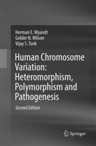 Vijay S Tonk, Vijay S. Tonk, Golder Wilson, Golder N Wilson, Golder N. Wilson, Herman Wyandt... - Human Chromosome Variation: Heteromorphism, Polymorphism and Pathogenesis