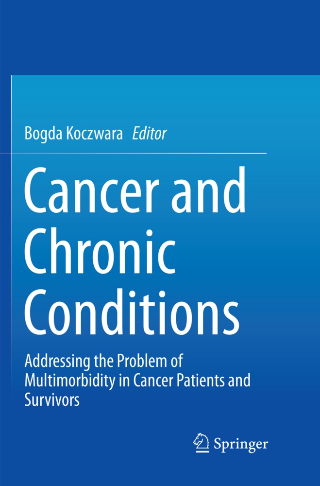 Bogd Koczwara, Bogda Koczwara - Cancer and Chronic Conditions - Addressing the Problem of Multimorbidity in Cancer Patients and Survivors