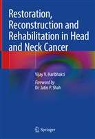Vijay V Haribhakti, Vijay V. Haribhakti, Shekhar Bhojraj, Shreepal Jain - Restoration, Reconstruction and Rehabilitation in Head and Neck Cancer