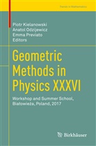 Piotr Kielanowski, Anato Odzijewicz, Anatol Odzijewicz, Emma Previato - Geometric Methods in Physics XXXVI