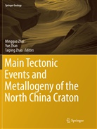 Mingguo Zhai, Taiping Zhao, Yu Zhao, Yue Zhao - Main Tectonic Events and Metallogeny of the North China Craton