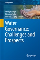 Avinash C Tyagi, Dipanka Saha, Dipankar Saha, Amarjit Singh, Avinash C Tyagi, Avinash C. Tyagi... - Water Governance: Challenges and Prospects