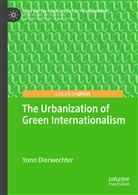 Yonn Dierwechter - The Urbanization of Green Internationalism