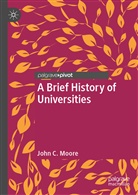 John C Moore, John C. Moore - A Brief History of Universities