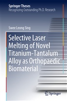 Swee Leong Sing - Selective Laser Melting of Novel Titanium-Tantalum Alloy as Orthopaedic Biomaterial