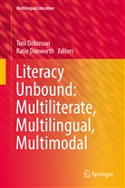 Ton Dobinson, Toni Dobinson, Dunworth, Dunworth, Katie Dunworth - Literacy Unbound: Multiliterate, Multilingual, Multimodal