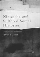 Jeffrey M Jackson, Jeffrey M. Jackson - Nietzsche and Suffered Social Histories
