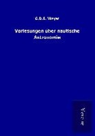 G D E Weyer, G. D. E. Weyer - Vorlesungen über nautische Astronomie