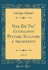 Giorgio Vasari - Vite De' Piu' Eccellenti Pittori, Scultori e Architetti, Vol. 13 (Classic Reprint)