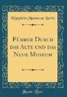 Königliche Museen Zu Berlin - Führer Durch das Alte und das Neue Museum (Classic Reprint)
