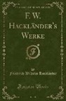 Friedrich Wilhelm Hackländer - F. W. Hackländer's Werke, Vol. 3 (Classic Reprint)