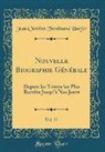 Jean Chrétien Ferdinand Hoefer - Nouvelle Biographie Générale, Vol. 27