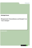 Christoph Ervens - Maupassants Naturalismus am Beispiel von "Aux champs"