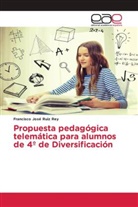 Francisco José Ruiz Rey - Propuesta pedagógica telemática para alumnos de 4º de Diversificación